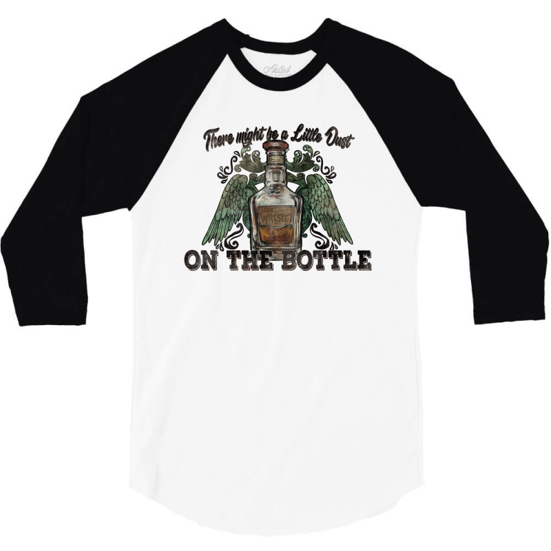 There Might Be A Little Dust On The Bottle Whiskey 3/4 Sleeve Shirt | Artistshot