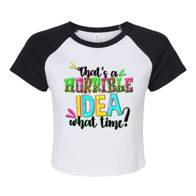 Thats A Horrible Idea What Time Raglan Crop Top by NancyCooperArtShop | Artistshot