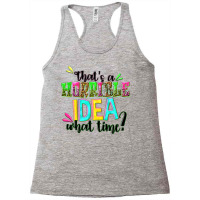 Thats A Horrible Idea What Time Racerback Tank | Artistshot