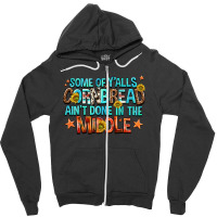 Some Of Yalls Cornbread Aint Done In The Middle Zipper Hoodie | Artistshot