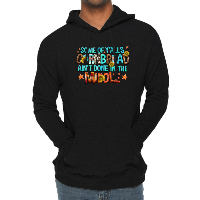 Some Of Yalls Cornbread Aint Done In The Middle Lightweight Hoodie | Artistshot