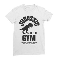 Jurassic Gym Powerlifter   Where All Your Goals Ar Ladies Fitted T-shirt | Artistshot