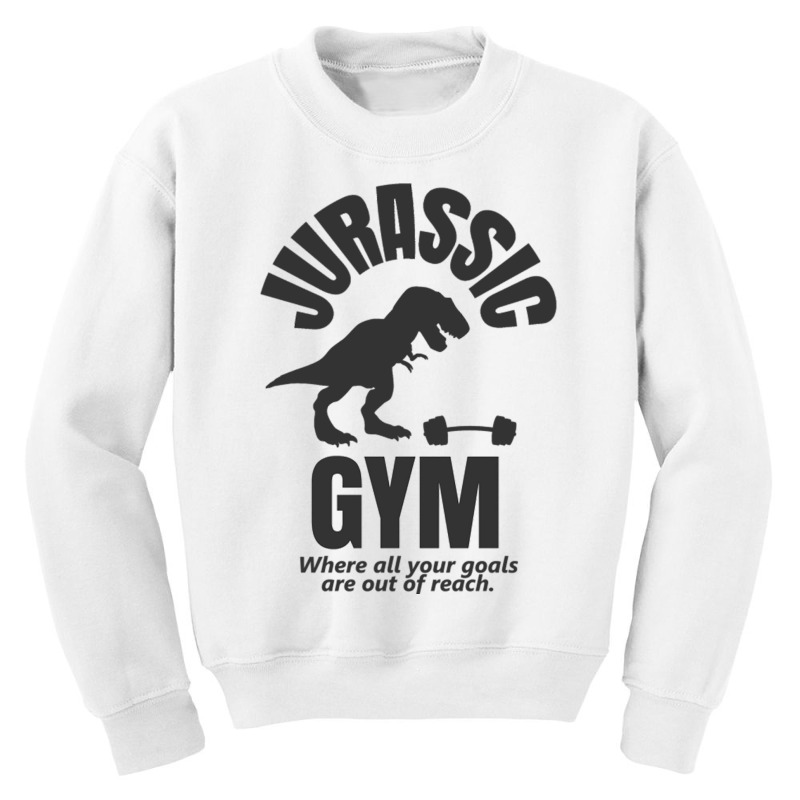 Jurassic Gym Powerlifter   Where All Your Goals Ar Youth Sweatshirt by AdityArt | Artistshot