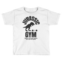 Jurassic Gym Powerlifter   Where All Your Goals Ar Toddler T-shirt | Artistshot