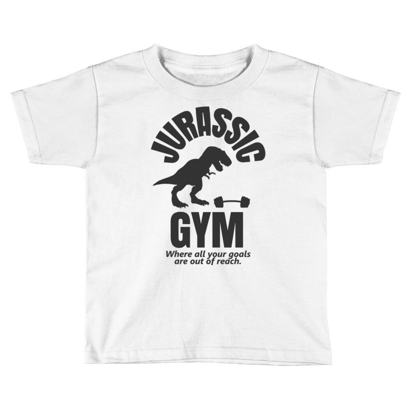 Jurassic Gym Powerlifter   Where All Your Goals Ar Toddler T-shirt by AdityArt | Artistshot