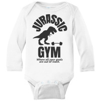 Jurassic Gym Powerlifter   Where All Your Goals Ar Long Sleeve Baby Bodysuit | Artistshot