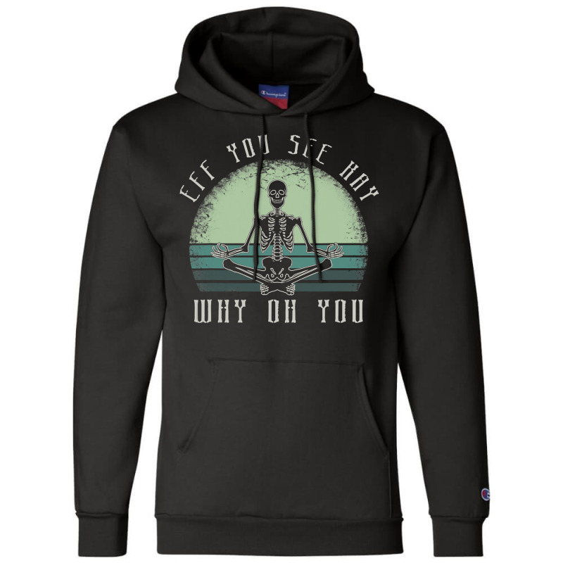 Eff You See Kay Why Oh U Meditating Champion Hoodie by EnturArt | Artistshot