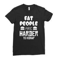 Fat People Are Harder To Kidnap Funny Ladies Fitted T-shirt | Artistshot