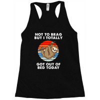 I Totally Got Out Of Bed Today Funny Racerback Tank | Artistshot