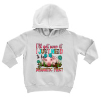 I'll Get Over It I Just Need To Be Dramatic First Toddler Hoodie | Artistshot