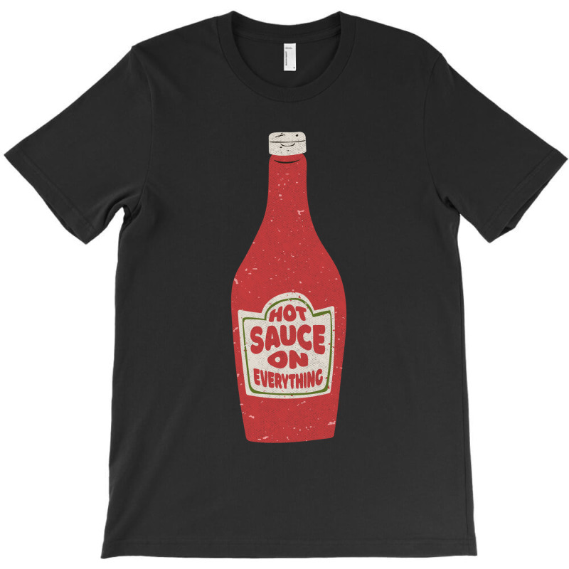 Hot Sauce On Everything T-shirt | Artistshot