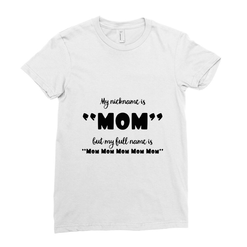 My Nickname Is Mom Ladies Fitted T-Shirt by ladadipdap | Artistshot