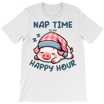 Nap Time Is My Happy Hour T-shirt. By Artistshot