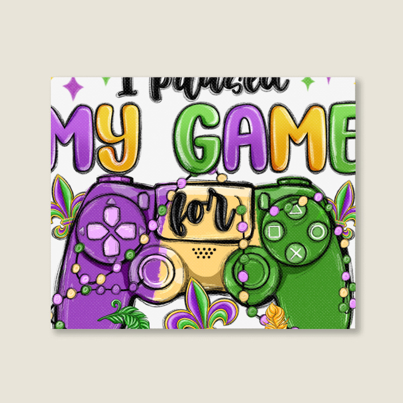 I Paused My Game For Mardi Gras Landscape Canvas Print | Artistshot