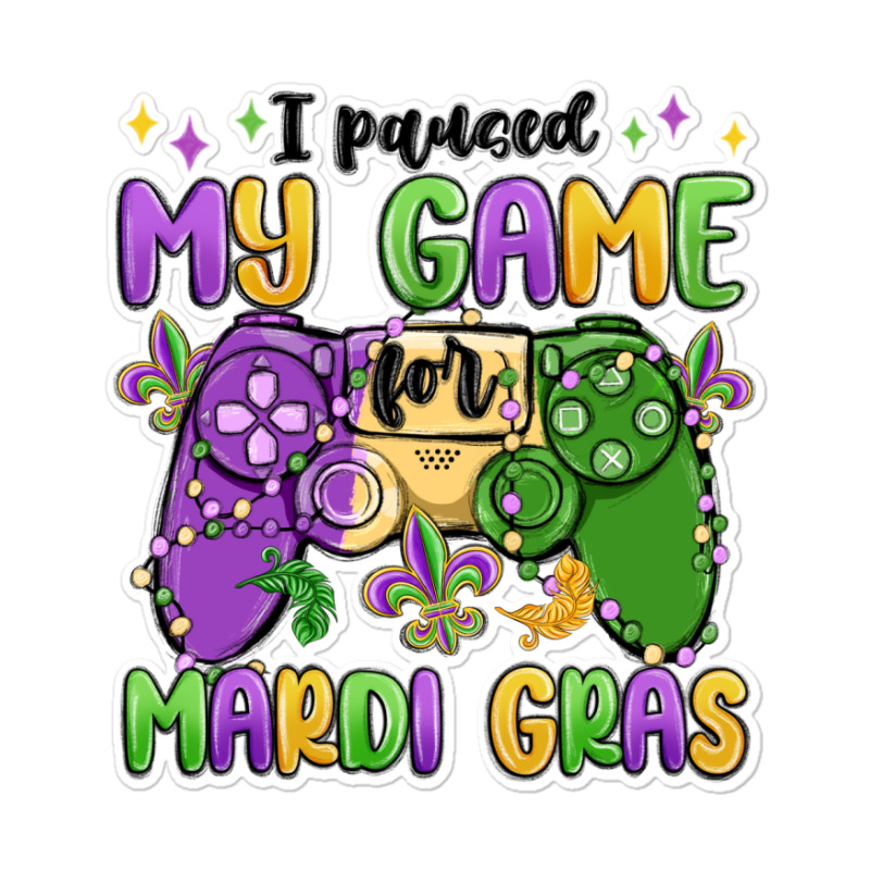 I Paused My Game For Mardi Gras Sticker | Artistshot