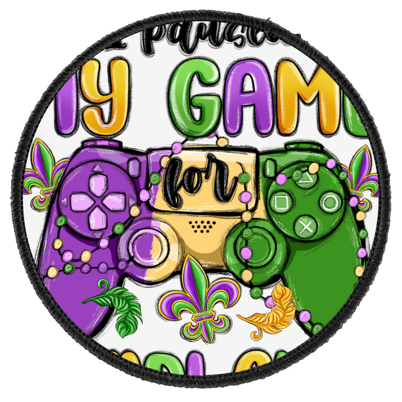 I Paused My Game For Mardi Gras Round Patch | Artistshot