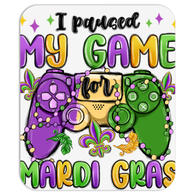 I Paused My Game For Mardi Gras Mousepad | Artistshot