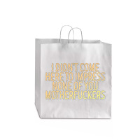 I Didn't Come Here To Impress None Of You Motherfuckers Jumbo Paper Bag - 18 X 7 X 18 3/4 | Artistshot