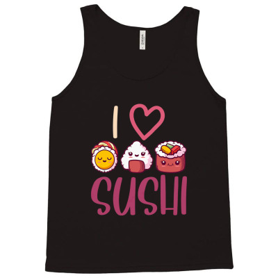Anime Lover Asian Food Nigiri Sashimi Maki I Love Sushi Tank Top Designed By Lemonjack
