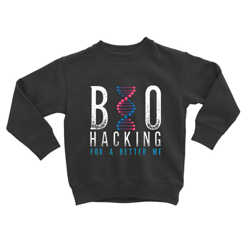 Biohacking For A Better Me Science Toddler Sweatshirt | Artistshot