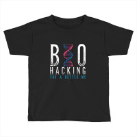 Biohacking For A Better Me Science Toddler T-shirt | Artistshot