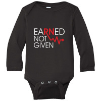 Earned Not Given Registered Nurse Long Sleeve Baby Bodysuit | Artistshot