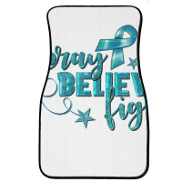 Pray Believe Fight Ovarian Cancer Front Car Mat | Artistshot