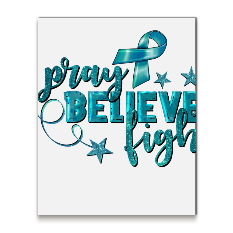 Pray Believe Fight Ovarian Cancer Metal Print Vertical | Artistshot