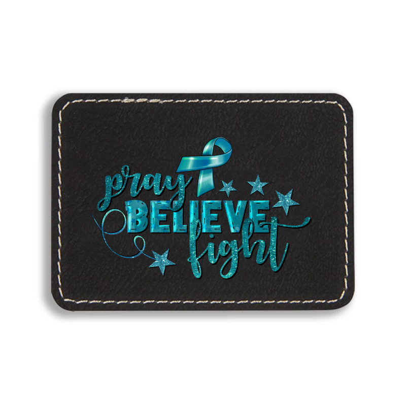 Pray Believe Fight Ovarian Cancer Rectangle  Leatherette Patch | Artistshot