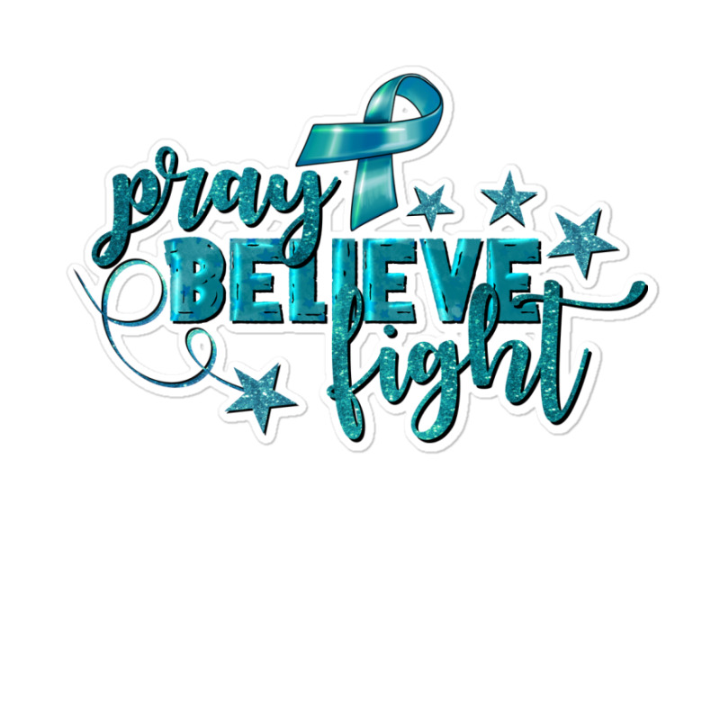 Pray Believe Fight Ovarian Cancer Sticker | Artistshot