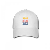 Stop Electing Egotistical Billionaire Assholes Baseball Cap | Artistshot