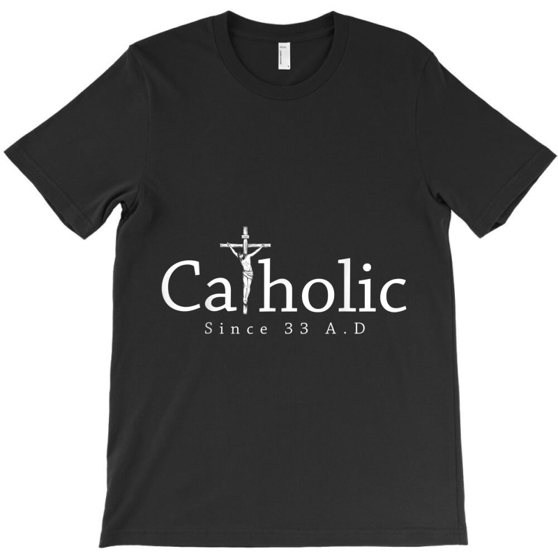 Catholic Since 33 Ad Crucifix Jesus Eucharist Christianity T-shirt | Artistshot