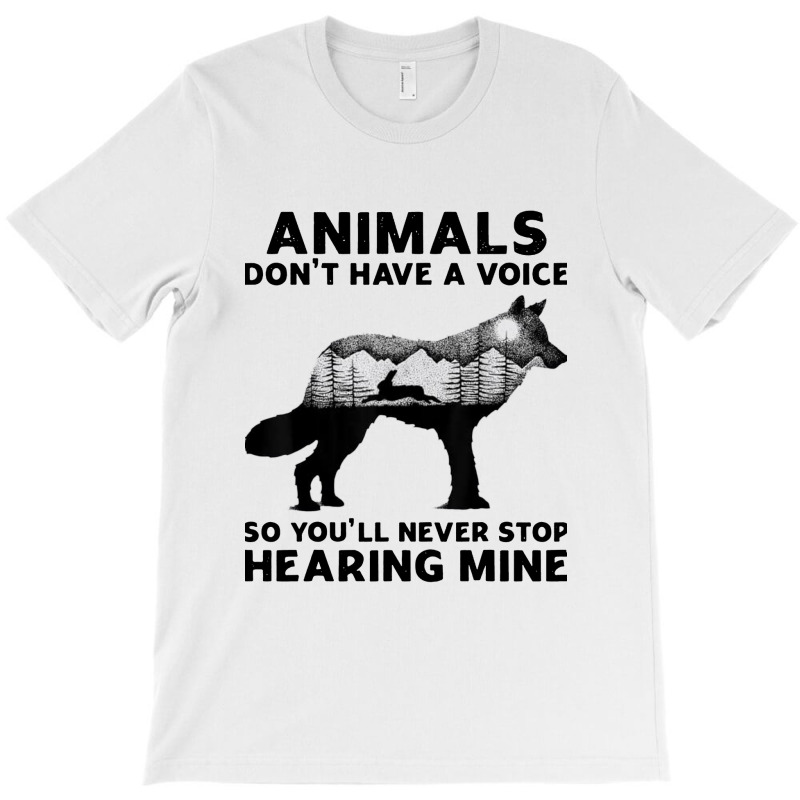 Animals Don't Have A Voice T-shirt | Artistshot