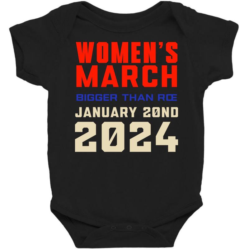 Women's March Bigger Than Roe Ventura Baby Bodysuit by denbey | Artistshot