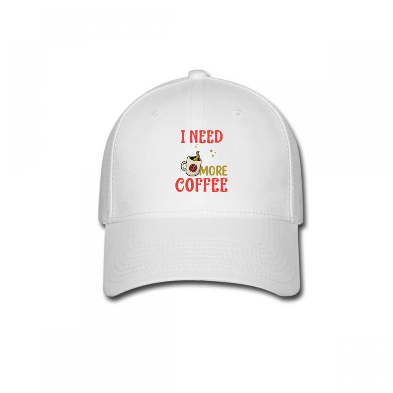 I Need More Coffee Baseball Cap | Artistshot