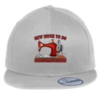 Sew Much To Fo Sew Little Time Flat Bill Snapback Cap | Artistshot