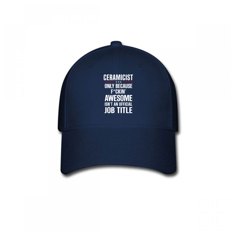 Gift For F Ckin' Awesome Ceramicist Baseball Cap | Artistshot