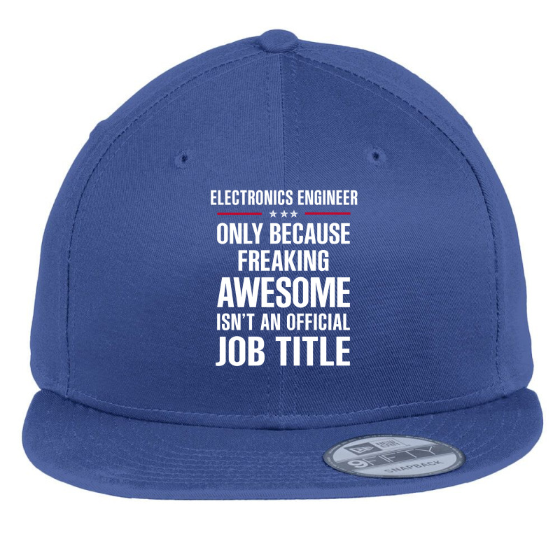 Gift For Freaking Awesome Electronics Engineer Flat Bill Snapback Cap by thanchashop | Artistshot