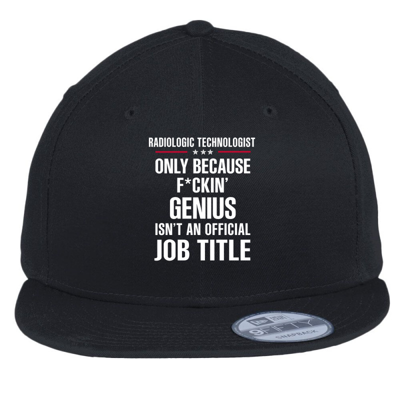 Gift For F Ckin' Genius Radiologic Technologist Flat Bill Snapback Cap by thanchashop | Artistshot