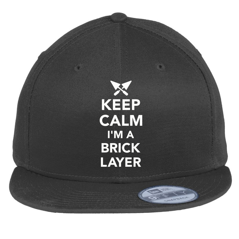 Keep Calm I'm A Brick Layer, Brick Layer Flat Bill Snapback Cap by koujirouinoue | Artistshot