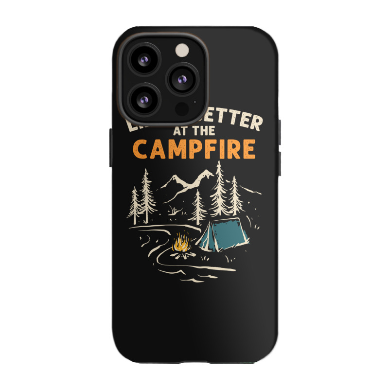 Camping Campfire Life Is Better At The Campfire Hiking Iphone 13 Pro Case | Artistshot