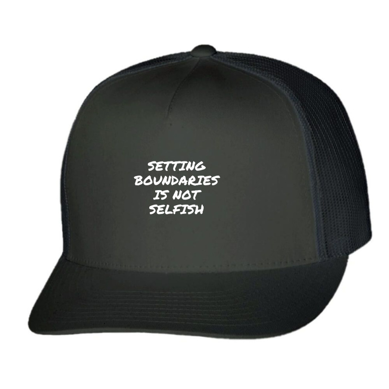 Setting Boundaries Is Not Selfish, Mental Health Awareness.,mental Hea Trucker Cap by satanarts | Artistshot