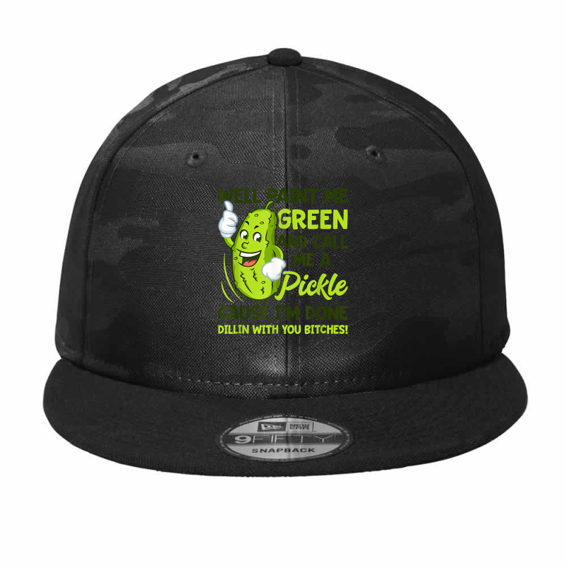 Paint Me Green And Call Me A Pickle Bitches T Shirt Camo Snapback by MleczynskiShae | Artistshot