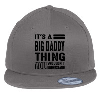 Big Daddy Thing You Wouldn't Flat Bill Snapback Cap | Artistshot