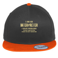 I Am Ainterpreter I Solve Problems You Don't Know You Have In Ways You Flat Bill Snapback Cap | Artistshot