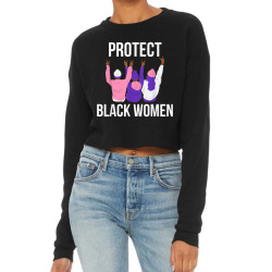 Protect Black Women. Women's History Cropped Sweater Designed By Roger K