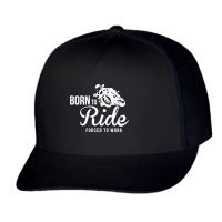 Born To Ride Forced To Work  2= Trucker Cap | Artistshot