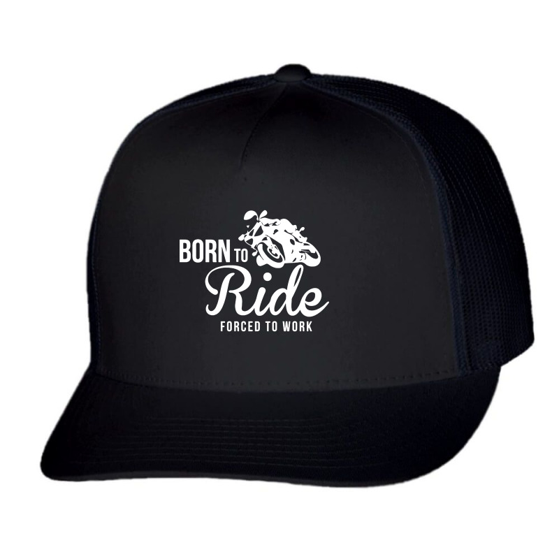 Born To Ride Forced To Work  2= Trucker Cap by Focus Tees | Artistshot