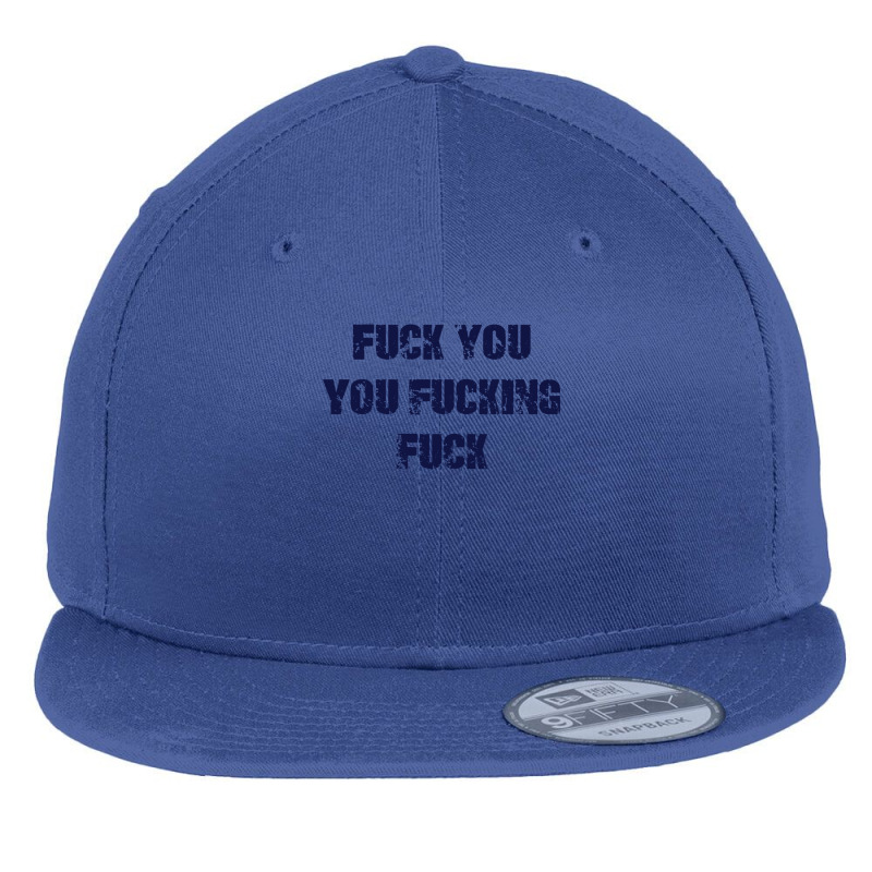 Fuck You You Fucking Fuck Flat Bill Snapback Cap by opijos | Artistshot