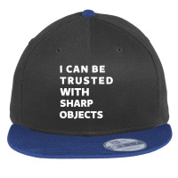 I Can Be Trusted With Sharp Objects Flat Bill Snapback Cap | Artistshot